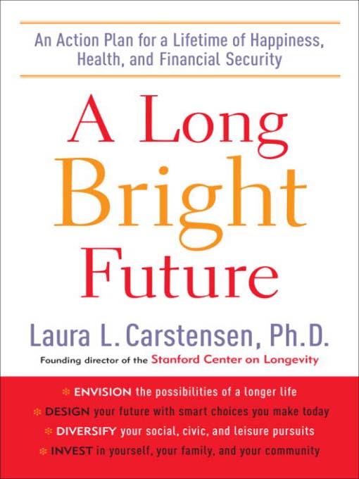 Title details for A Long Bright Future by Laura L. Carstensen, Ph.D. - Available